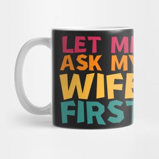 let me ask my wife first Mug